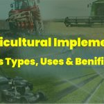 Agricultural Implements. Its Types, Uses & Benefits.